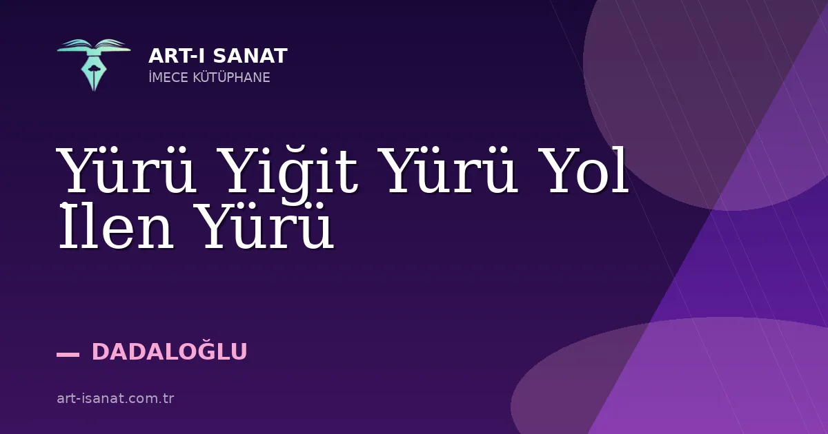 Yürü Yiğit Yürü Yol İlen Yürü