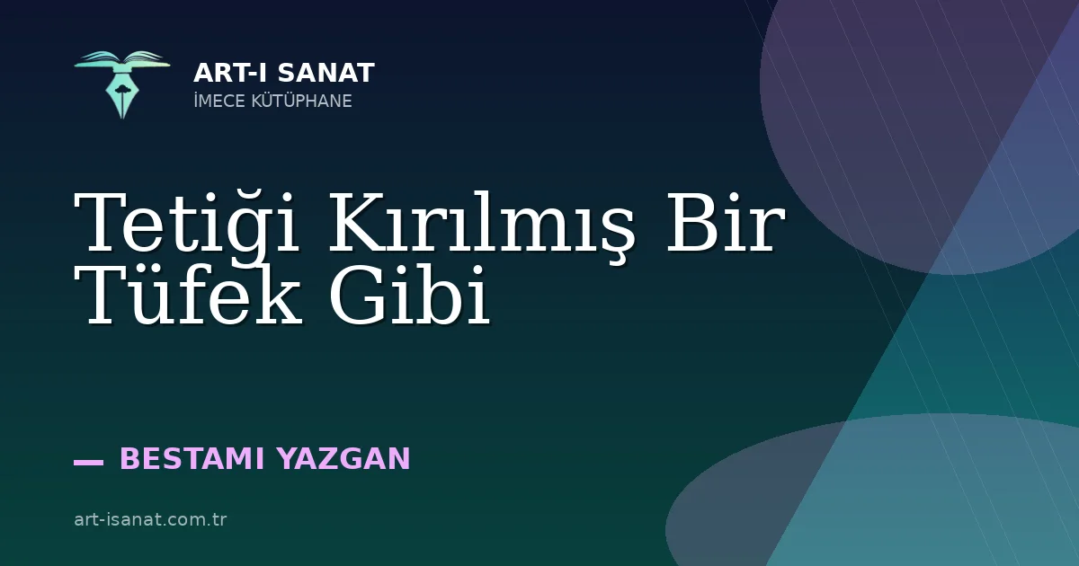 Tetiği Kırılmış Bir Tüfek Gibi