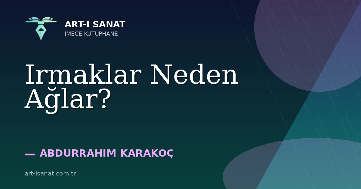 Irmaklar Neden Ağlar?