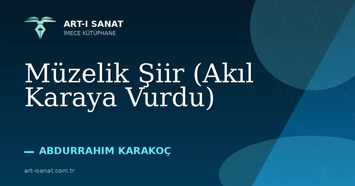 Müzelik Şiir (Akıl Karaya Vurdu)