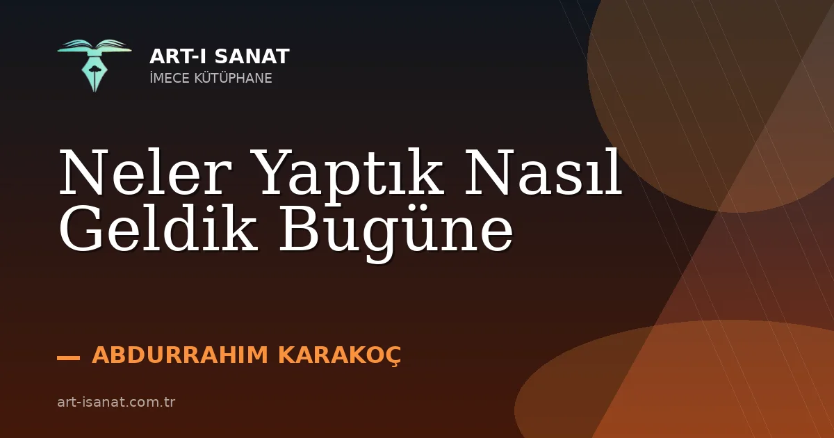 Neler Yaptık Nasıl Geldik Bugüne