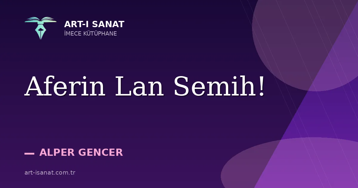 Aferin Lan Semih!
