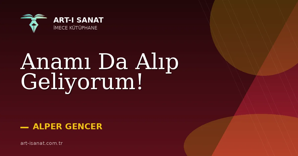 Anamı Da Alıp Geliyorum!