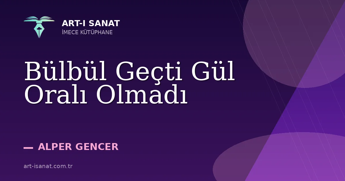 Bülbül Geçti Gül Oralı Olmadı