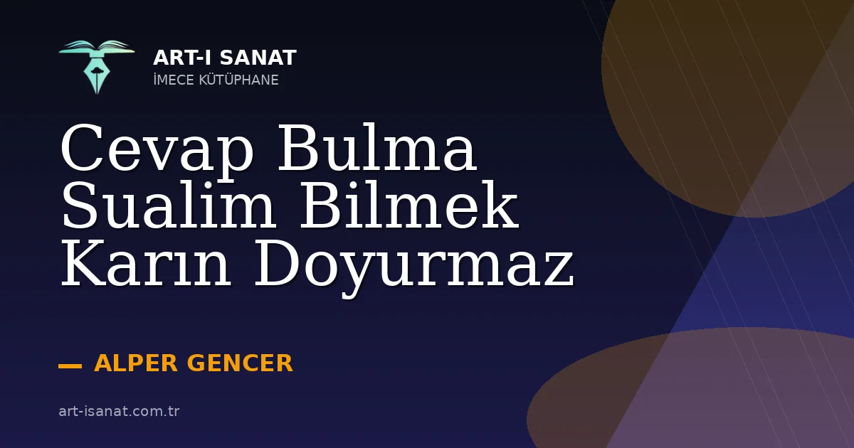 Cevap Bulma Sualim Bilmek Karın Doyurmaz