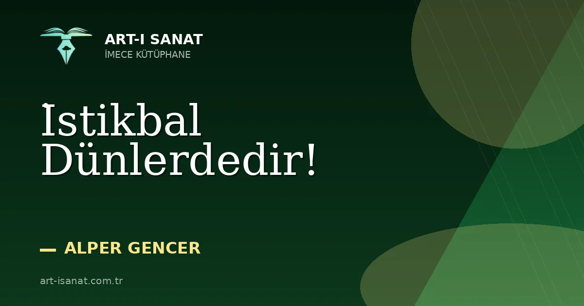 İstikbal Dünlerdedir!
