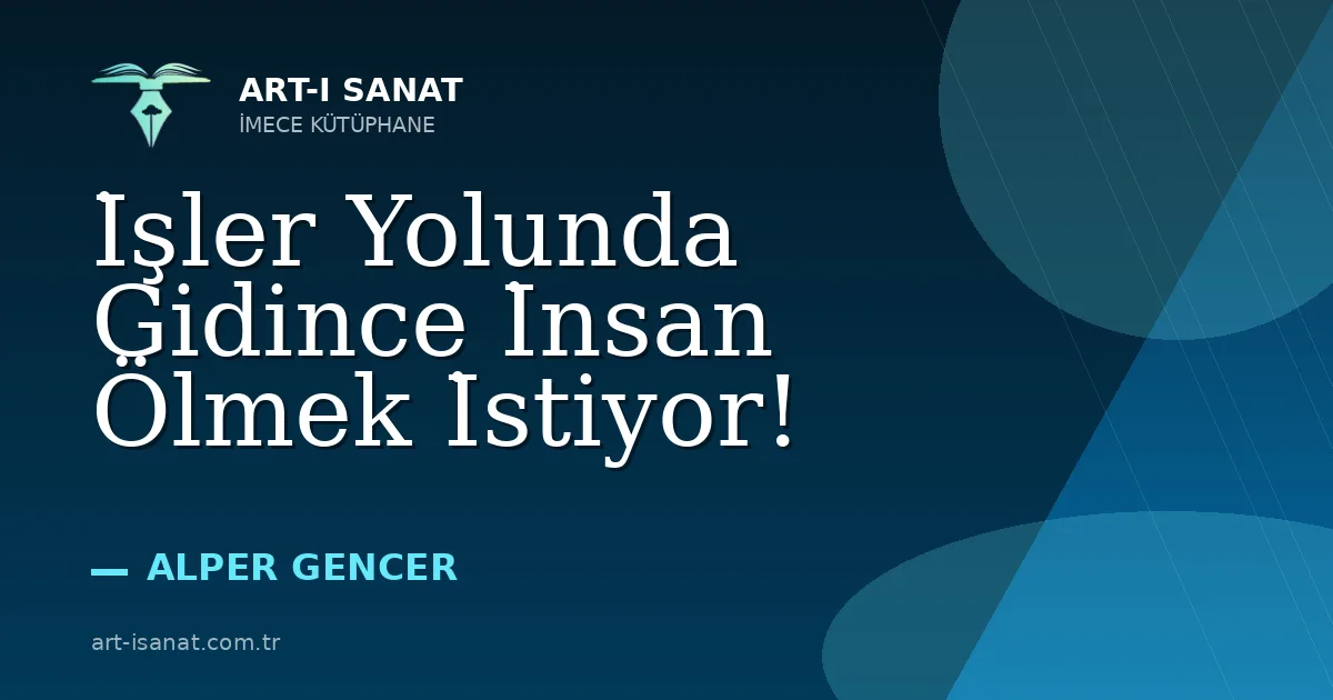 İşler Yolunda Gidince İnsan Ölmek İstiyor!