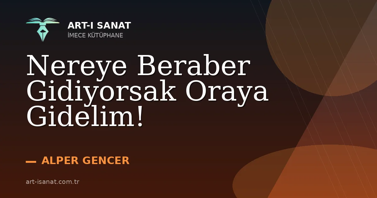 Nereye Beraber Gidiyorsak Oraya Gidelim!