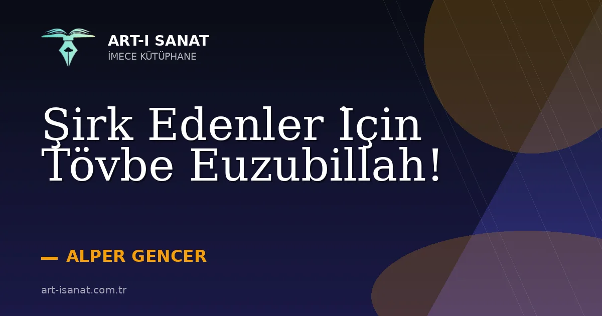 Şirk Edenler İçin Tövbe Euzubillah!