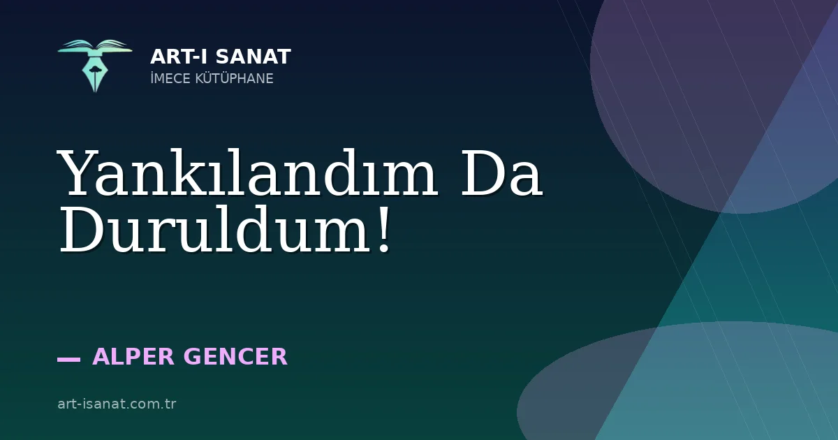 Yankılandım Da Duruldum!