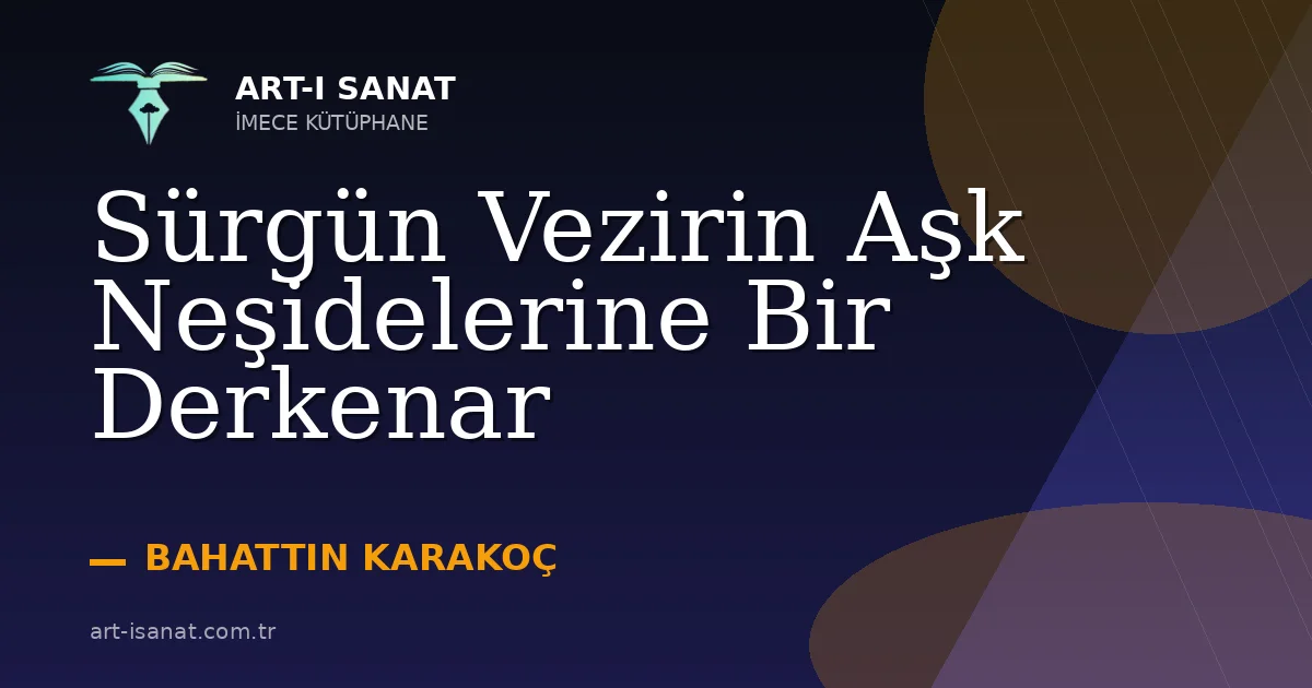Sürgün Vezirin Aşk Neşidelerine Bir Derkenar