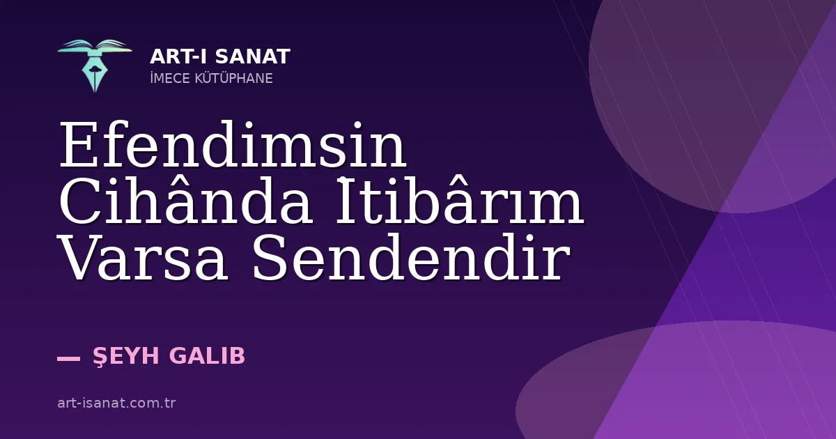 Efendimsin Cihânda İtibârım Varsa Sendendir