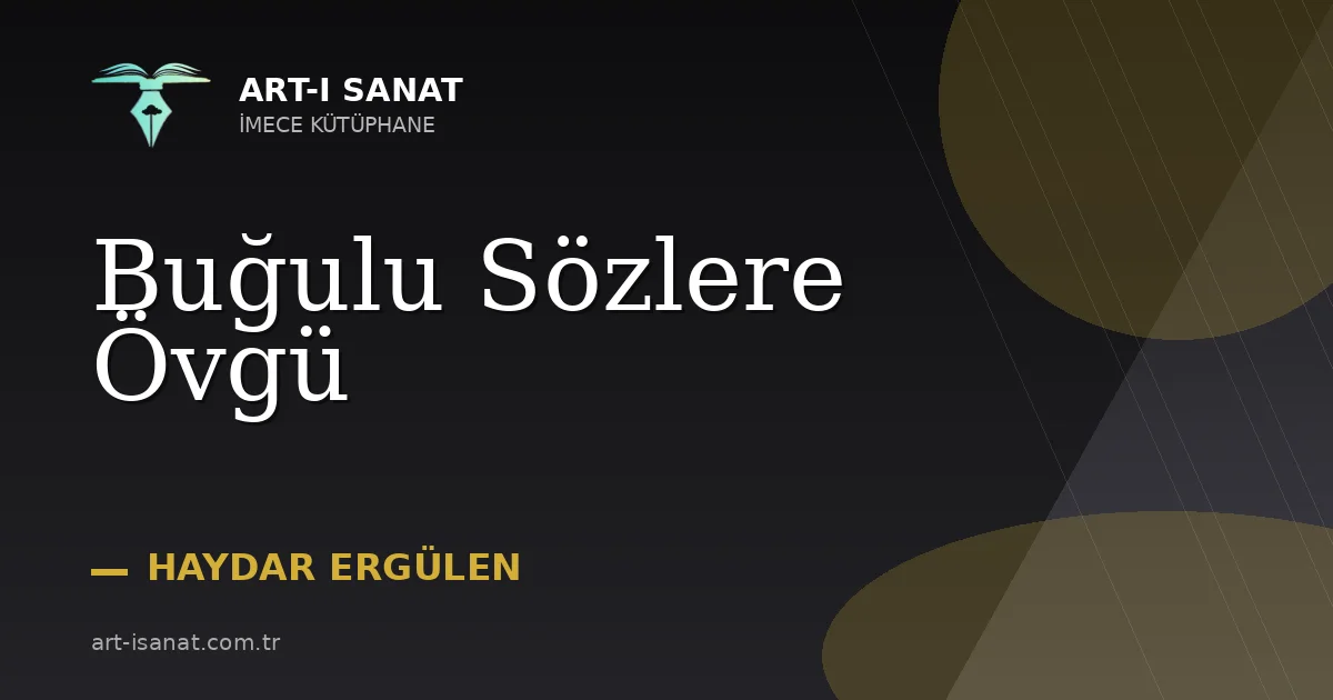 Buğulu Sözlere Övgü