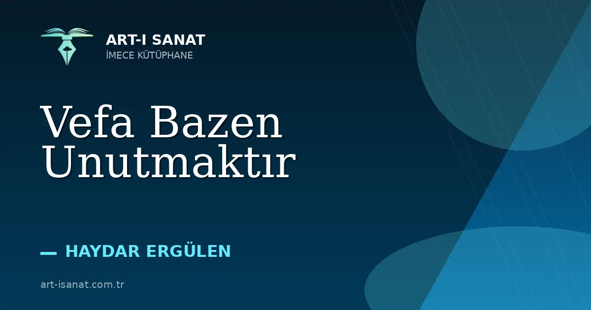 Vefa Bazen Unutmaktır