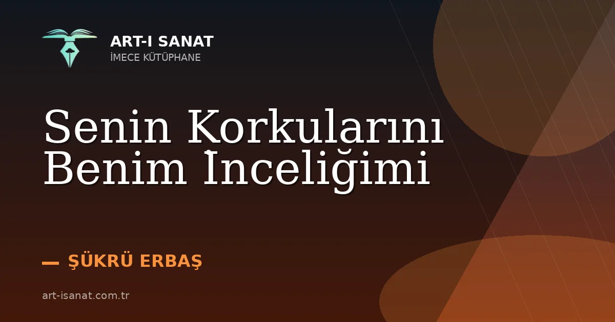 Senin Korkularını Benim İnceliğimi