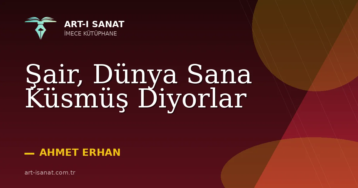 Şair, Dünya Sana Küsmüş Diyorlar