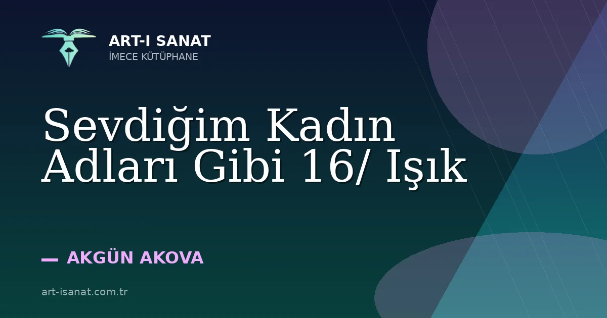 Sevdiğim Kadın Adları Gibi 16/ Işık