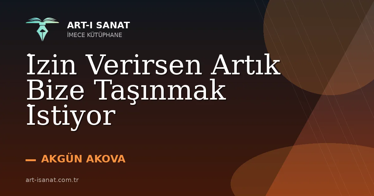 İzin Verirsen Artık Bize Taşınmak İstiyor