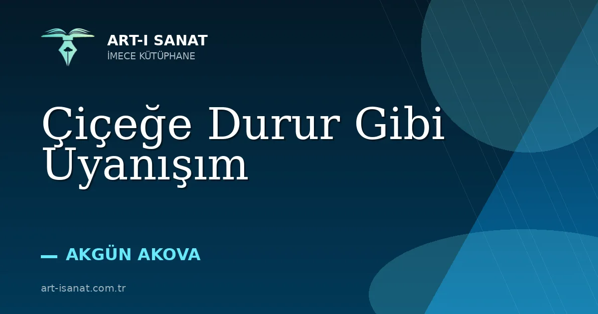 Çiçeğe Durur Gibi Uyanışım