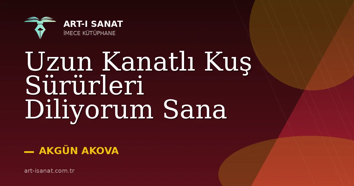 Uzun Kanatlı Kuş Sürürleri Diliyorum Sana