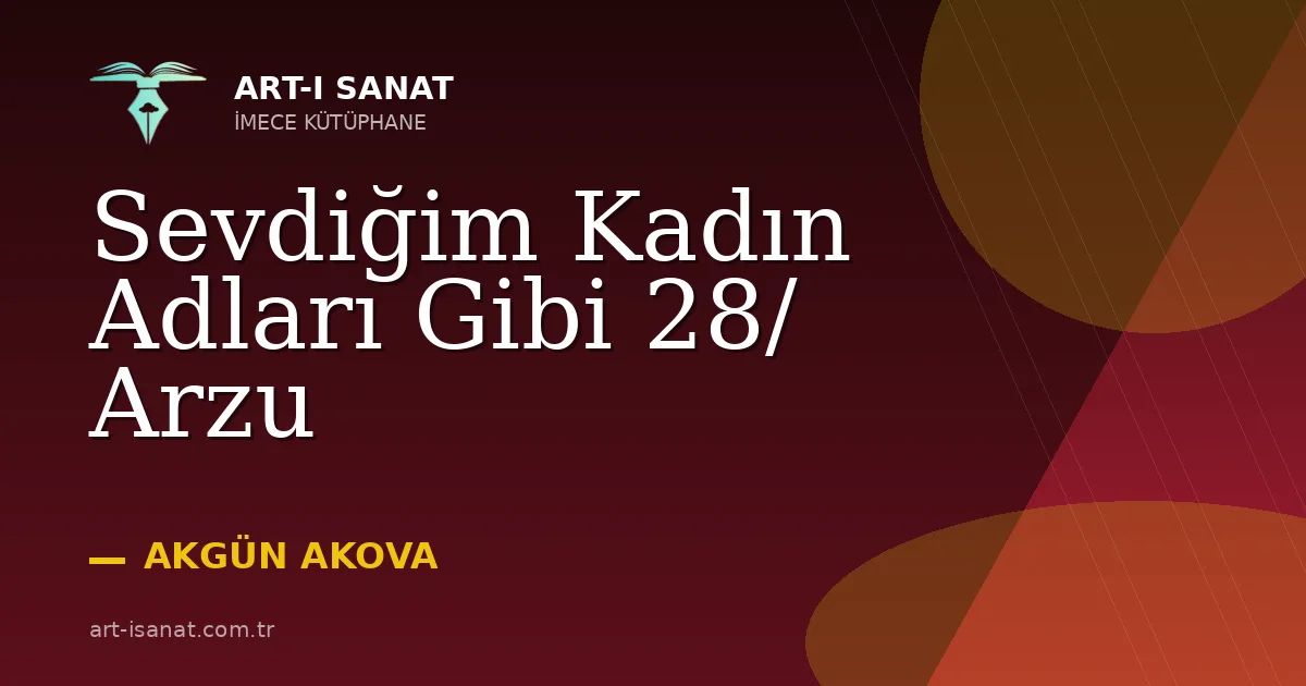 Sevdiğim Kadın Adları Gibi 28/ Arzu