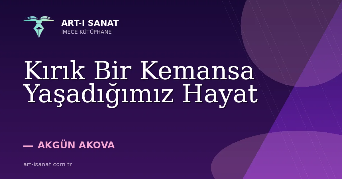 Kırık Bir Kemansa Yaşadığımız Hayat