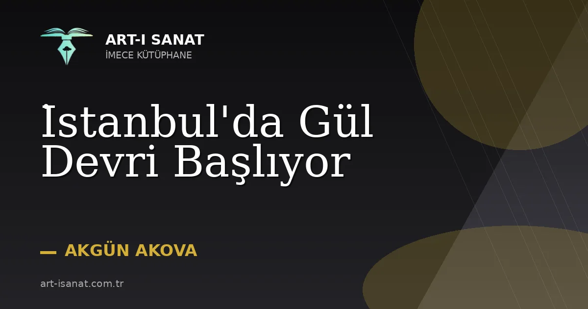 İstanbul'da Gül Devri Başlıyor