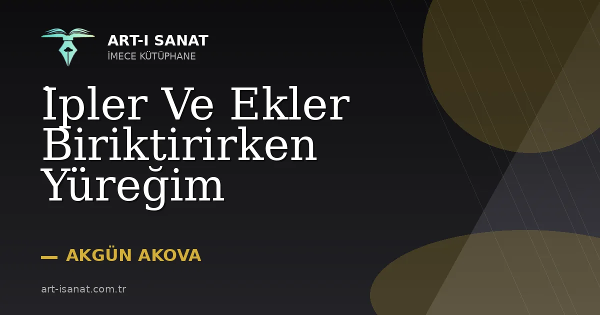 İpler Ve Ekler Biriktirirken Yüreğim