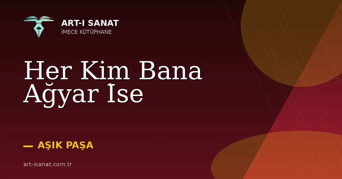 Her Kim Bana Ağyar İse