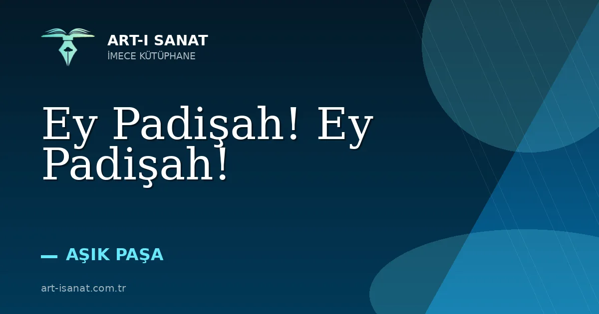 Ey Padişah! Ey Padişah!