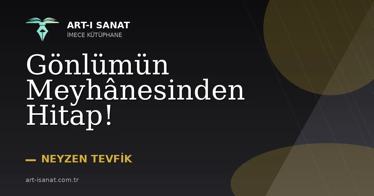 Gönlümün Meyhânesinden Hitap!