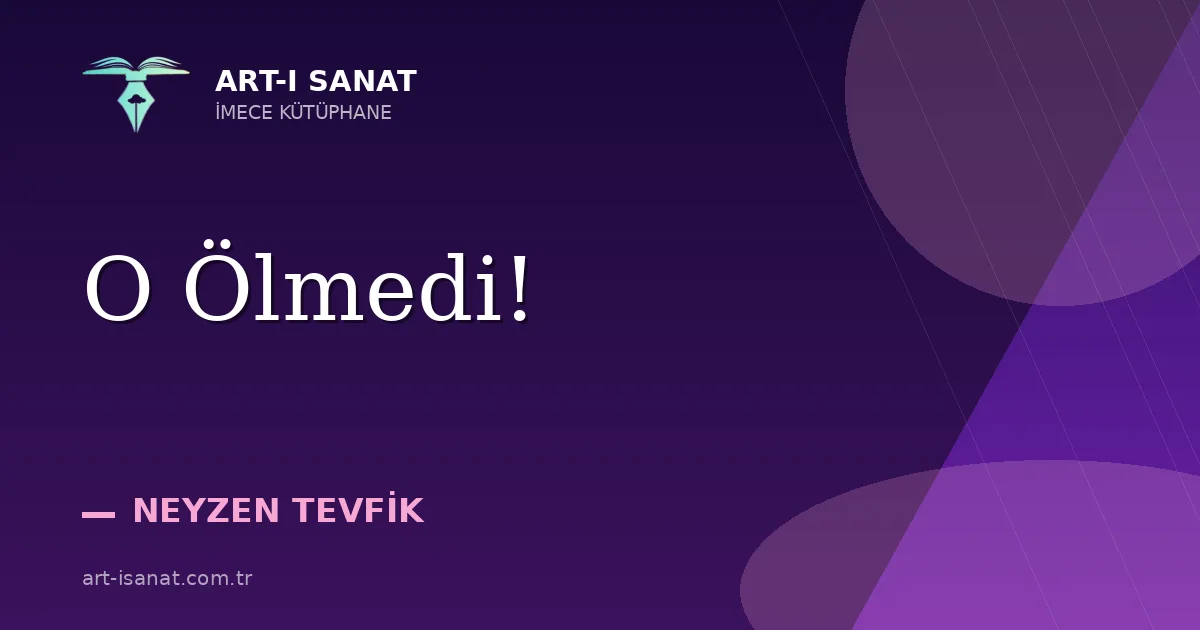 O Ölmedi!