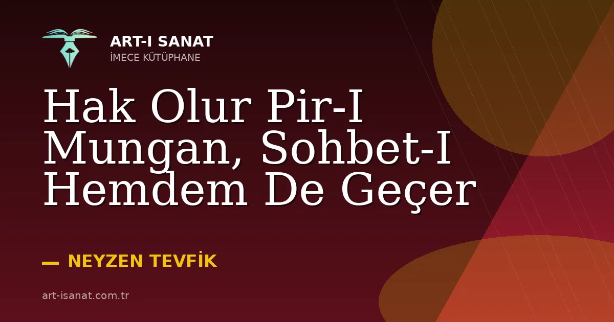 Hak Olur Pir-I Mungan, Sohbet-I Hemdem De Geçer