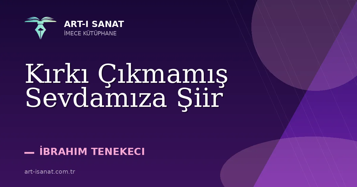 Kırkı Çıkmamış Sevdamıza Şiir