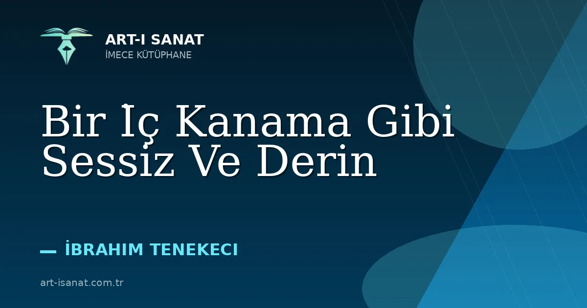 Bir İç Kanama Gibi Sessiz Ve Derin