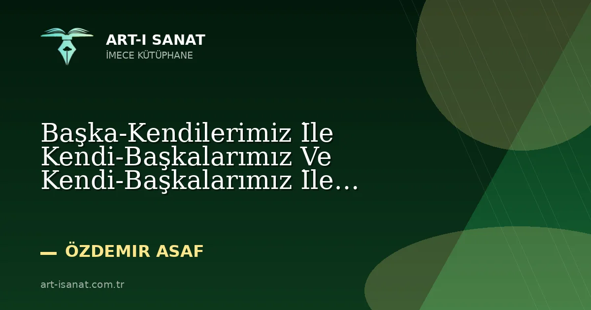 Başka-Kendilerimiz İle Kendi-Başkalarımız Ve Kendi-Başkalarımız İle Başka-Kendilerimiz Arasından