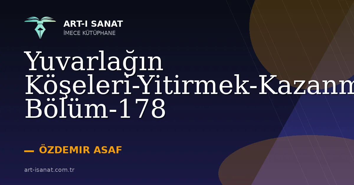 Yuvarlağın Köşeleri-Yitirmek-Kazanmak-Etika-Birinci Bölüm-178
