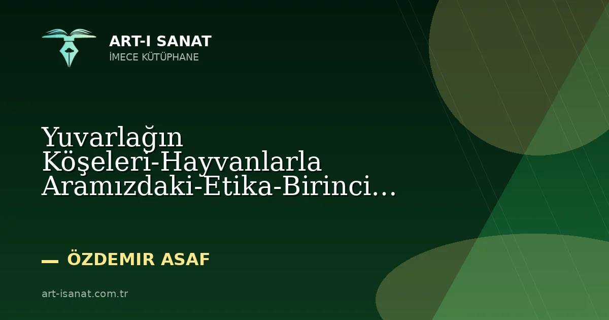 Yuvarlağın Köşeleri-Hayvanlarla Aramızdaki-Etika-Birinci Bölüm-172