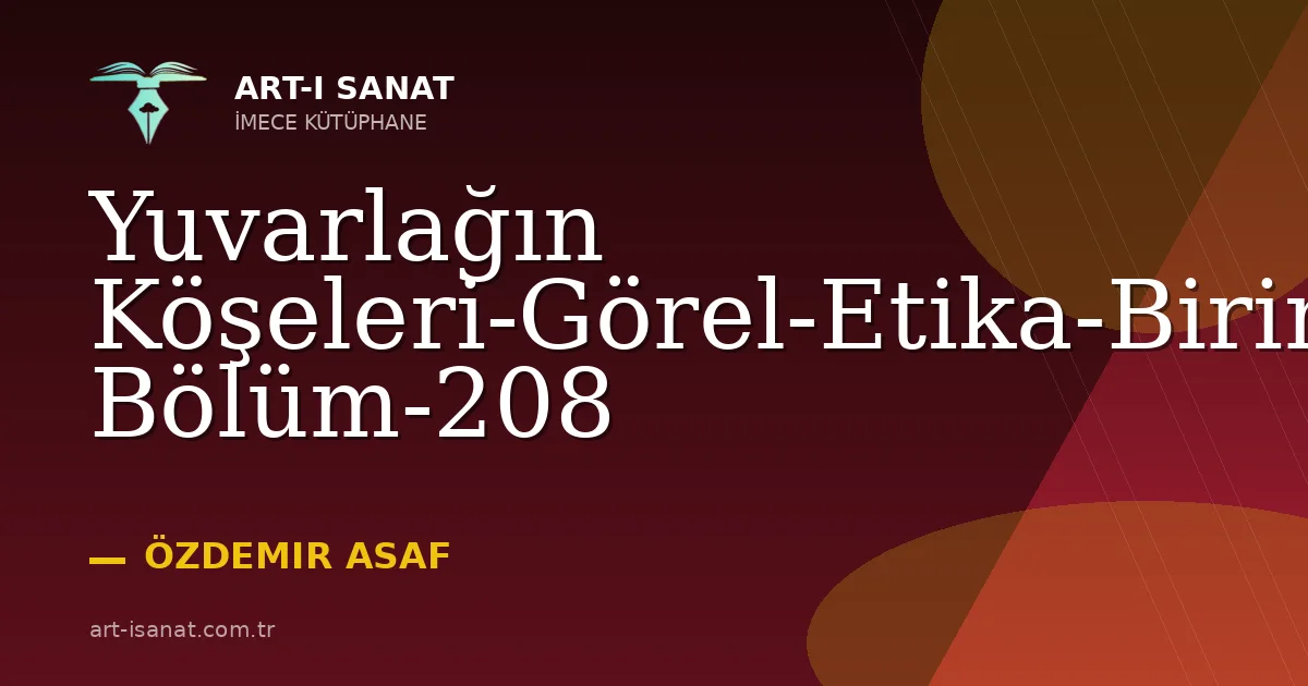 Yuvarlağın Köşeleri-Görel-Etika-Birinci Bölüm-208