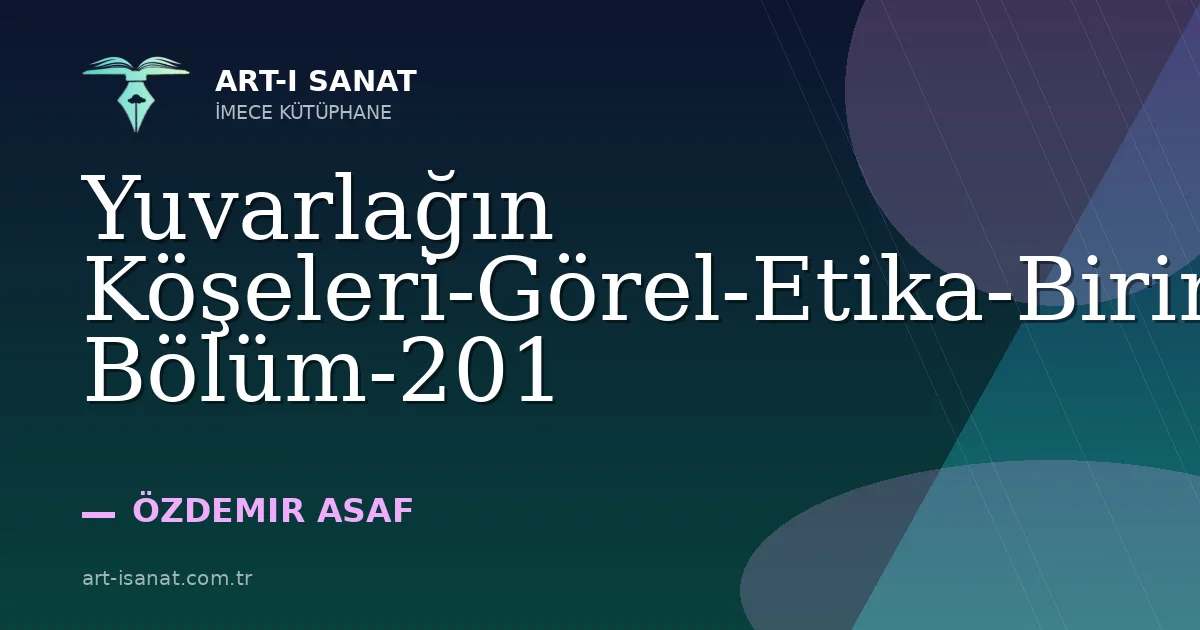 Yuvarlağın Köşeleri-Görel-Etika-Birinci Bölüm-201