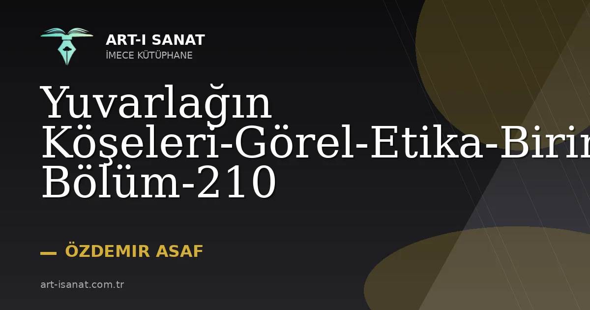 Yuvarlağın Köşeleri-Görel-Etika-Birinci Bölüm-210