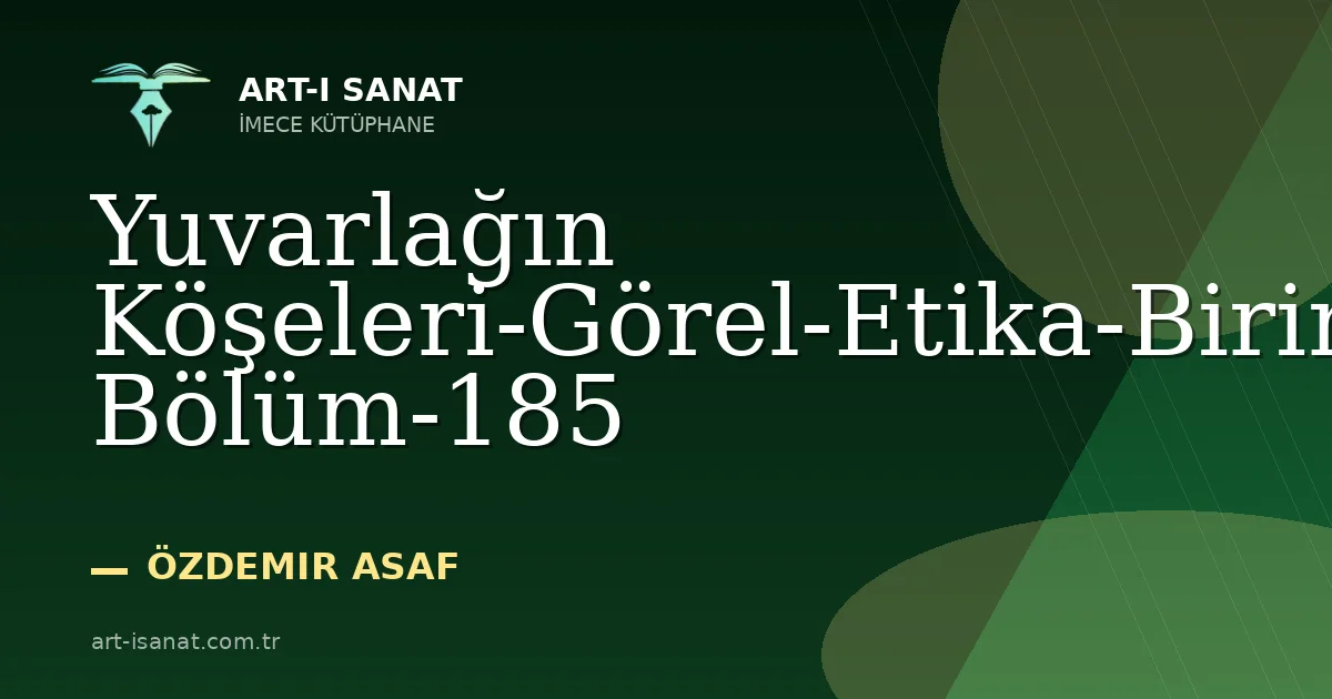 Yuvarlağın Köşeleri-Görel-Etika-Birinci Bölüm-185