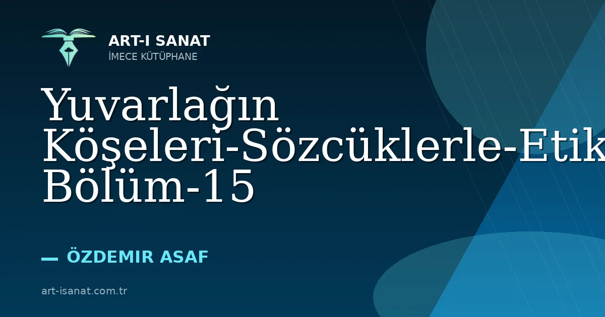 Yuvarlağın Köşeleri-Sözcüklerle-Etika-Birinci Bölüm-15