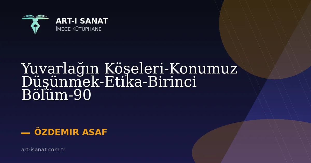 Yuvarlağın Köşeleri-Konumuz Düşünmek-Etika-Birinci Bölüm-90