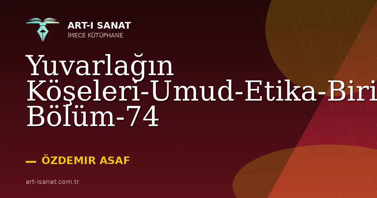 Yuvarlağın Köşeleri-Umud-Etika-Birinci Bölüm-74