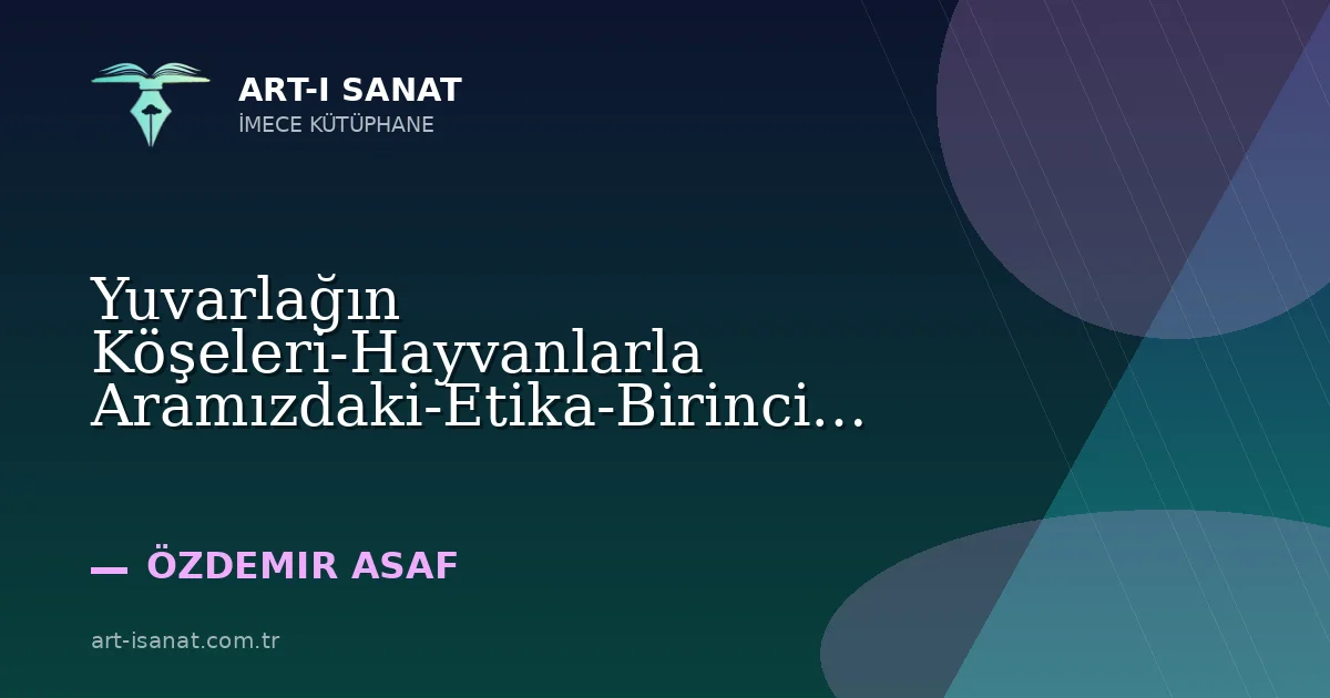 Yuvarlağın Köşeleri-Hayvanlarla Aramızdaki-Etika-Birinci Bölüm-174