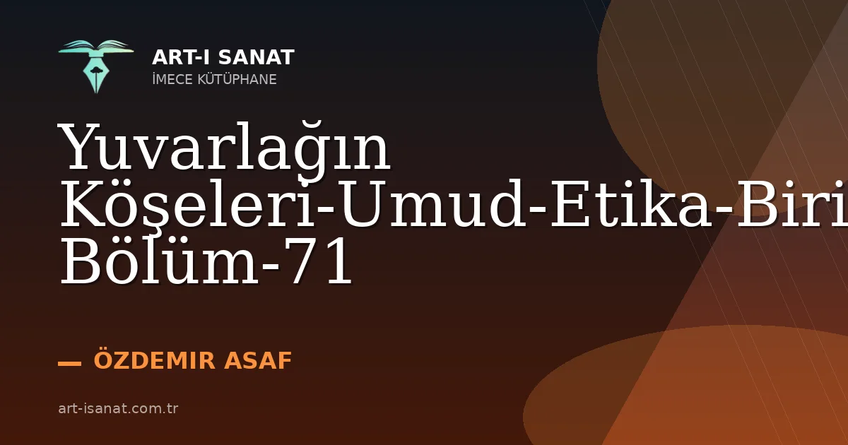 Yuvarlağın Köşeleri-Umud-Etika-Birinci Bölüm-71