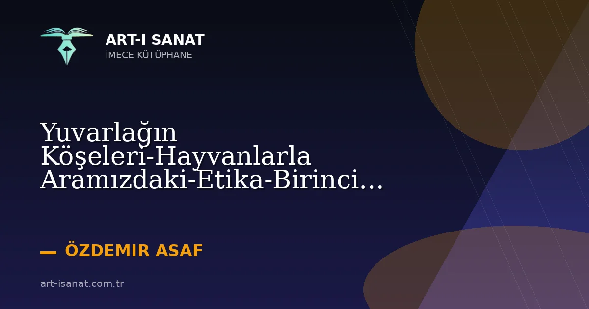 Yuvarlağın Köşeleri-Hayvanlarla Aramızdaki-Etika-Birinci Bölüm-176