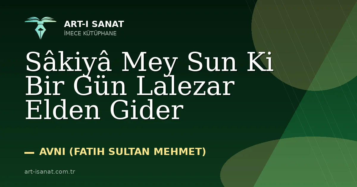 Sâkiyâ Mey Sun Ki Bir Gün Lalezar Elden Gider
