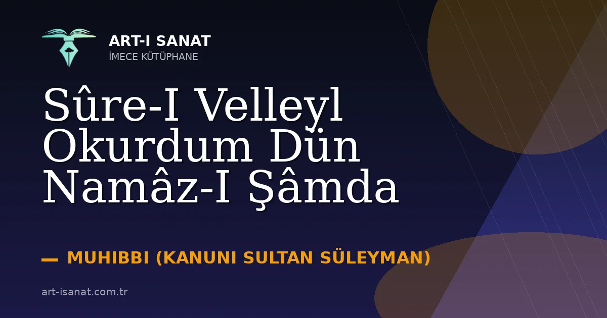 Sûre-I Velleyl Okurdum Dün Namâz-I Şâmda